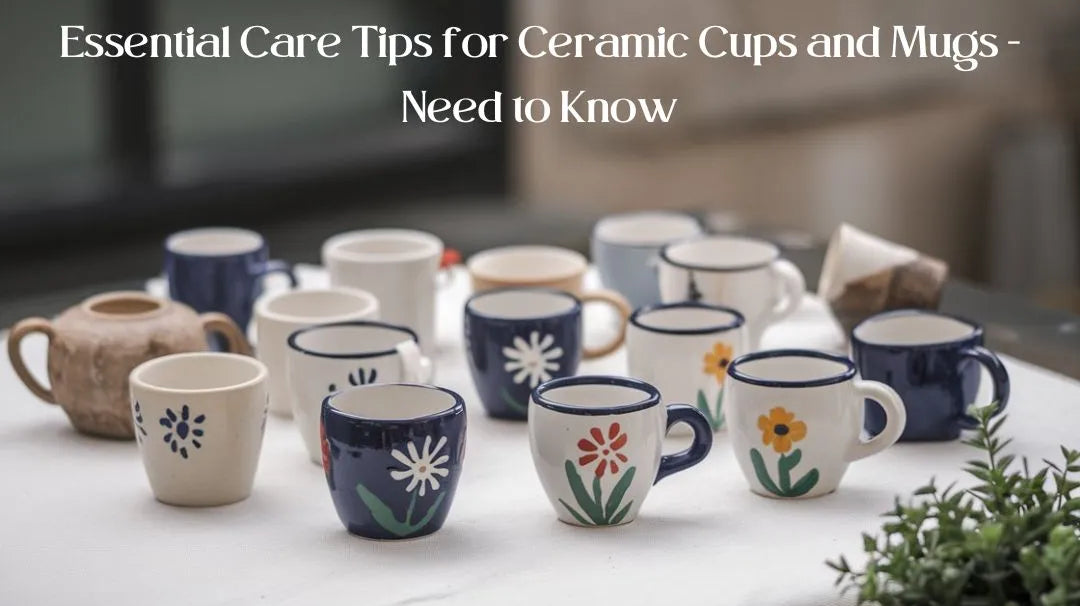 Essential Care Tips for Ceramic Cups and Mugs - Need to Know