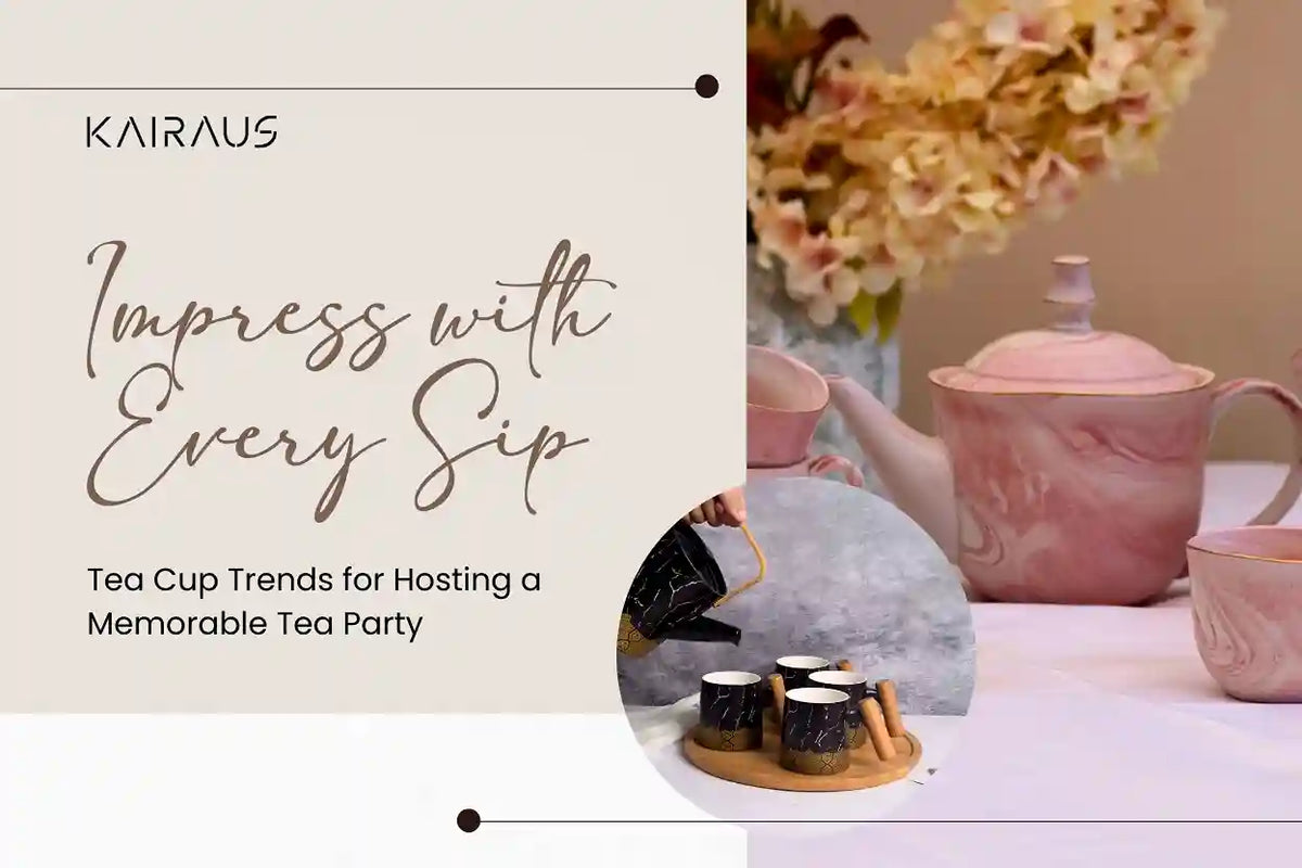 Elevate Every Sip: Trendy Tea Cups for an Unforgettable Tea Party | Kairaus