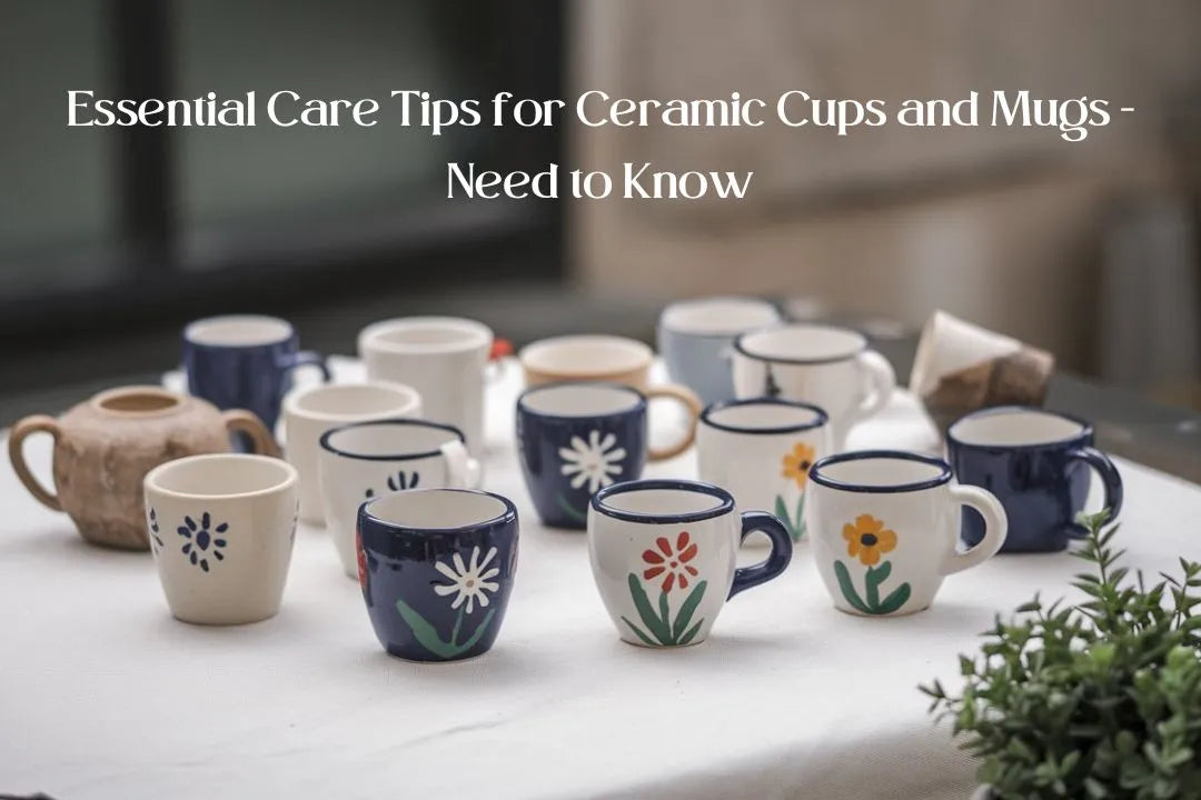 Essential Care Tips for Ceramic Cups and Mugs - Need to Know